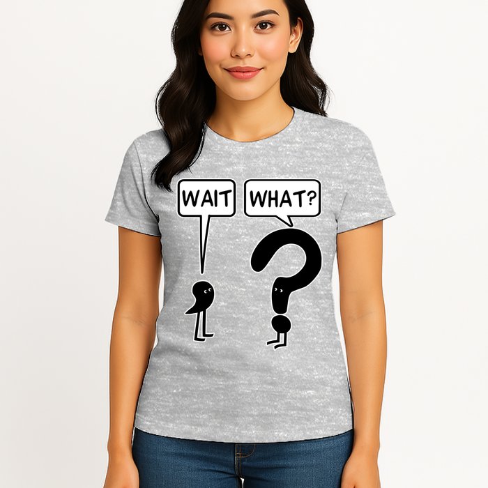 Wait What Funny Grammar Questioning Punctuation Womens T-Shirt