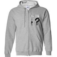 Wait What Funny Grammar Questioning Punctuation Full Zip Hoodie