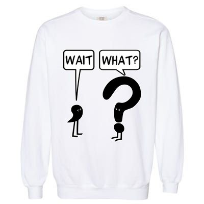 Wait What Funny Grammar Questioning Punctuation Garment-Dyed Sweatshirt