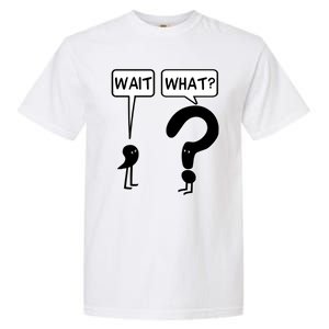 Wait What Funny Grammar Questioning Punctuation Garment-Dyed Heavyweight T-Shirt