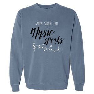 When Words Fail Music Speaks Cute Gift Garment-Dyed Sweatshirt