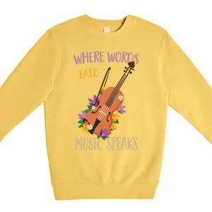 Where Words Fail Music Speaks Violin Musician Theater Lover Gift Premium Crewneck Sweatshirt