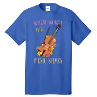 Where Words Fail Music Speaks Violin Musician Theater Lover Gift Tall T-Shirt