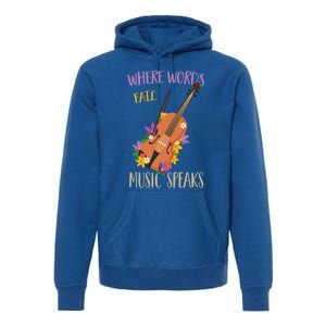 Where Words Fail Music Speaks Violin Musician Theater Lover Gift Premium Hoodie