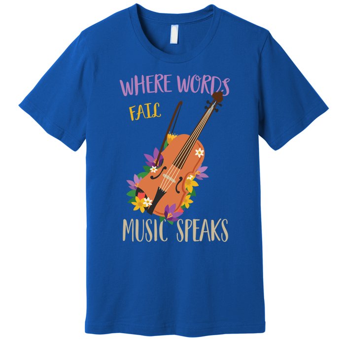 Where Words Fail Music Speaks Violin Musician Theater Lover Gift Premium T-Shirt