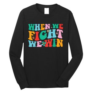 When We Fight We Win Groovy Long Sleeve Shirt