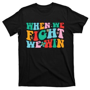 When We Fight We Win Groovy T-Shirt