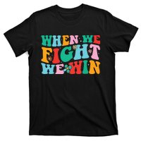 When We Fight We Win Groovy T-Shirt