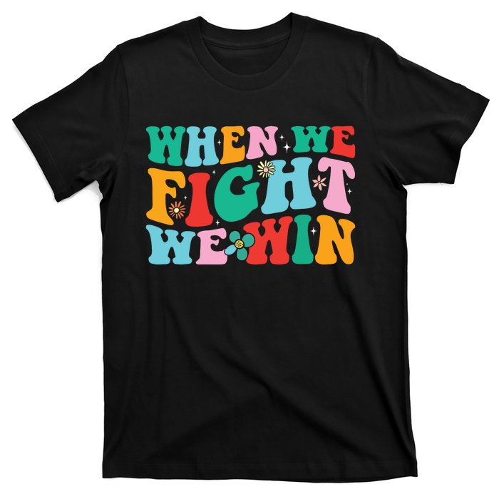 When We Fight We Win Groovy T-Shirt