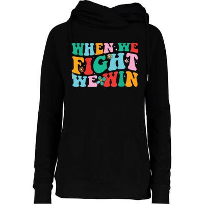 When We Fight We Win Groovy Womens Funnel Neck Pullover Hood