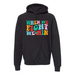 When We Fight We Win Groovy Premium Hoodie