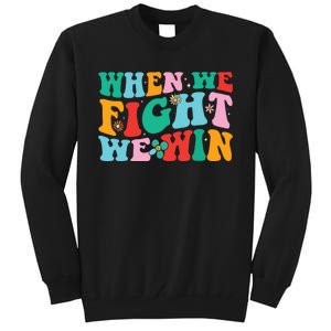 When We Fight We Win Groovy Tall Sweatshirt