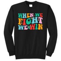 When We Fight We Win Groovy Tall Sweatshirt