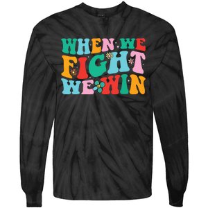 When We Fight We Win Groovy Tie-Dye Long Sleeve Shirt