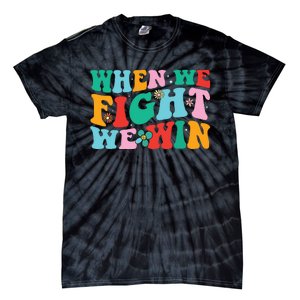 When We Fight We Win Groovy Tie-Dye T-Shirt