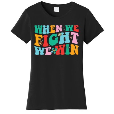 When We Fight We Win Groovy Women's T-Shirt