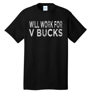 Will Work For V Bucks Design Funny Gamer Tall T-Shirt