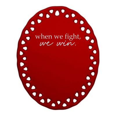 When We Fight We Win Gift Ceramic Oval Ornament