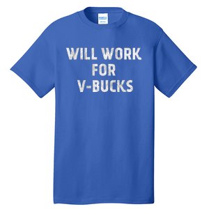 Will Work For Vbucks Tall T-Shirt