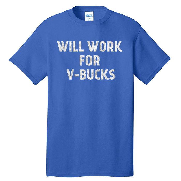 Will Work For Vbucks Tall T-Shirt