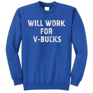 Will Work For Vbucks Tall Sweatshirt