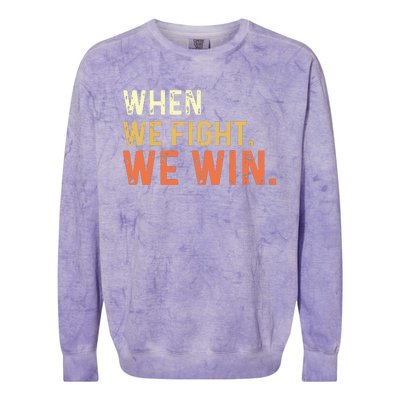 When We Fight We Win Vintage Colorblast Crewneck Sweatshirt