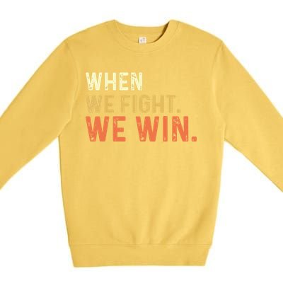 When We Fight We Win Vintage Premium Crewneck Sweatshirt