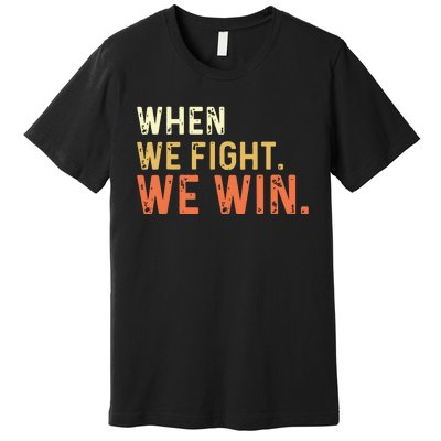 When We Fight We Win Vintage Premium T-Shirt