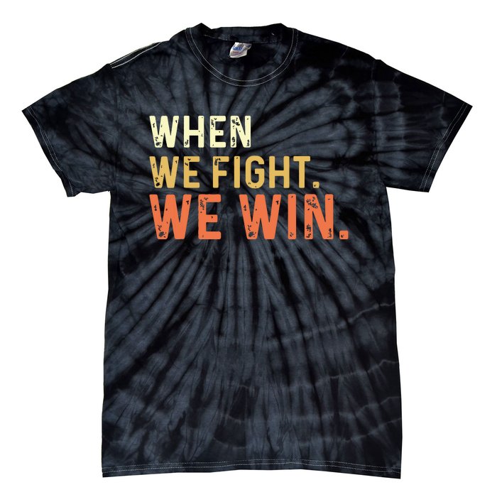 When We Fight We Win Vintage Tie-Dye T-Shirt