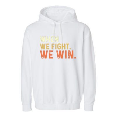 When We Fight We Win Vintage Garment-Dyed Fleece Hoodie