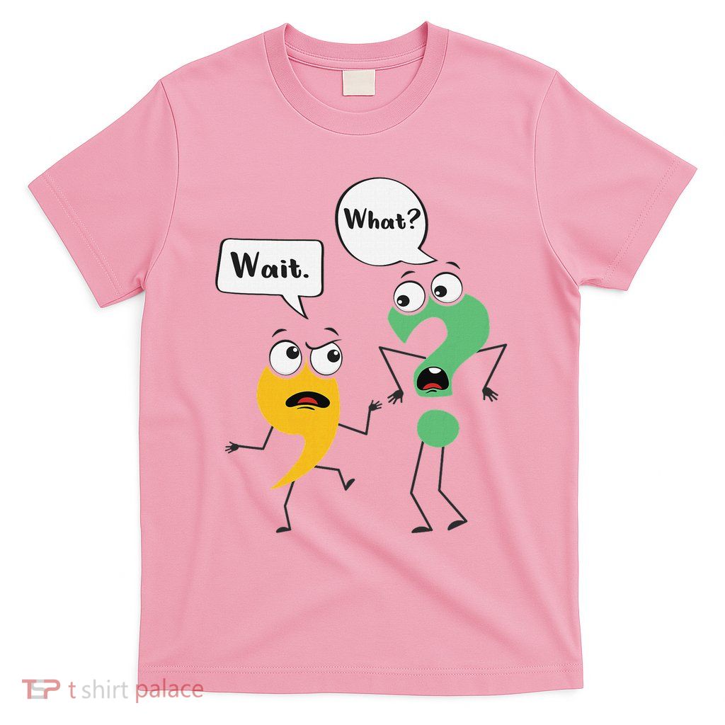 Wait What Funny English Teacher Grammar Police Grammarian T-Shirt