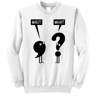 Wait What Funny Grammar Sweatshirt