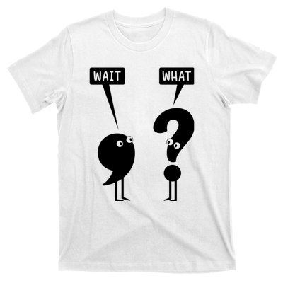 Wait What Funny Grammar T-Shirt