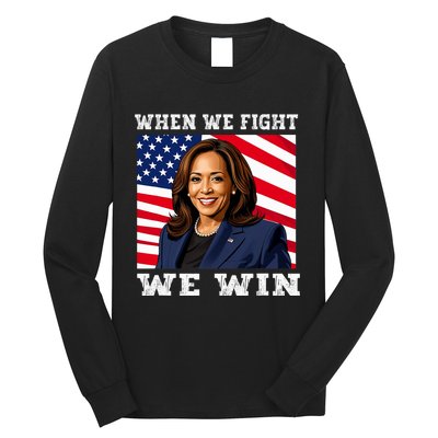 When We Fight We Win American Flag Usa Kamala Harris Long Sleeve Shirt