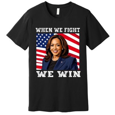 When We Fight We Win American Flag Usa Kamala Harris Premium T-Shirt