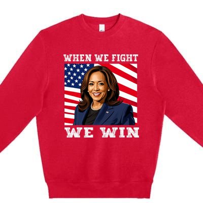 When We Fight We Win American Flag Usa Kamala Harris Premium Crewneck Sweatshirt