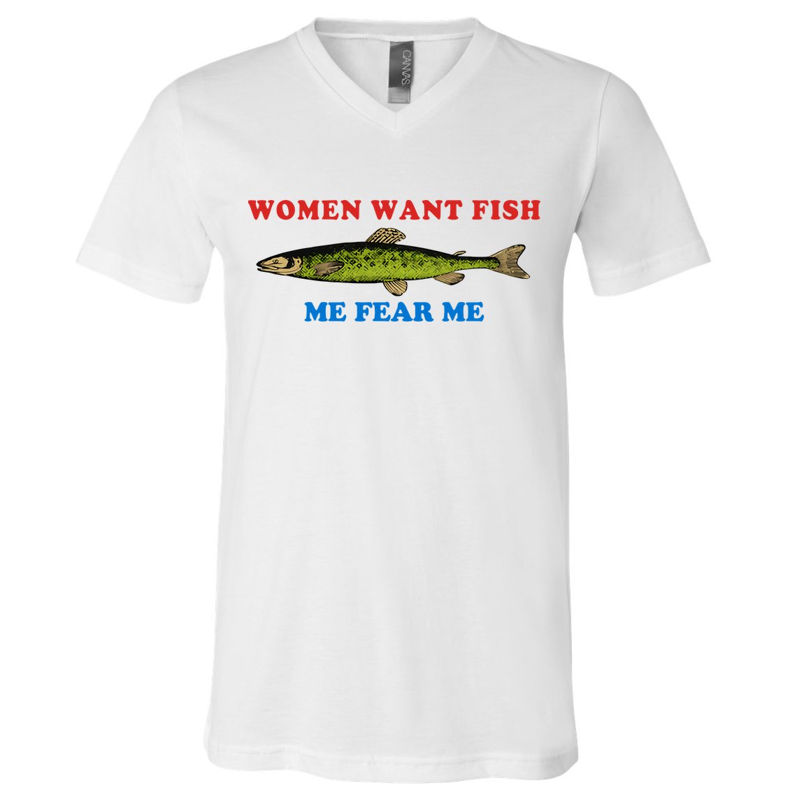Women Want Fish Me Fear Me Funny Fish Fishing Gift Trending Idea V-Neck T-Shirt