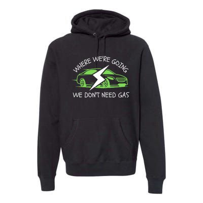 Where We're Going We Don't Need Gas, ECar, Funny Electric Car Premium Hoodie