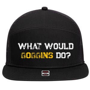 WHAT WOULD GOGGINS DO 7 Panel Mesh Trucker Snapback Hat