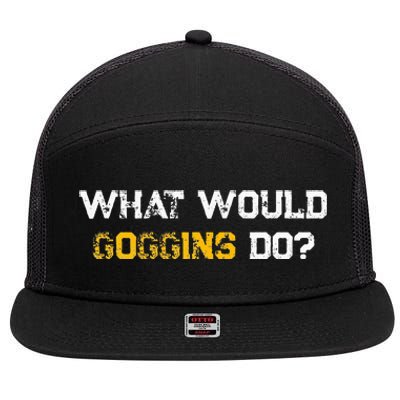 WHAT WOULD GOGGINS DO 7 Panel Mesh Trucker Snapback Hat