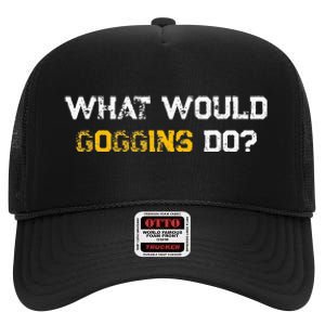 WHAT WOULD GOGGINS DO High Crown Mesh Back Trucker Hat