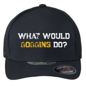 WHAT WOULD GOGGINS DO Flexfit Unipanel Trucker Cap