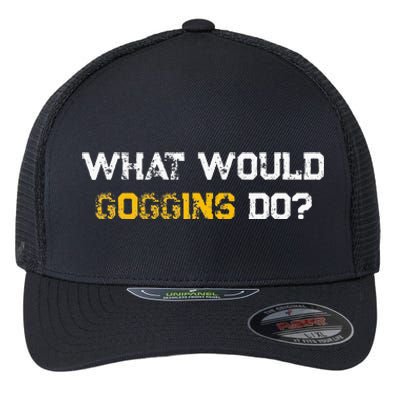 WHAT WOULD GOGGINS DO Flexfit Unipanel Trucker Cap