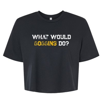 WHAT WOULD GOGGINS DO Bella+Canvas Jersey Crop Tee