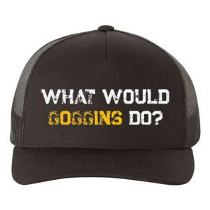 WHAT WOULD GOGGINS DO Yupoong Adult 5-Panel Trucker Hat