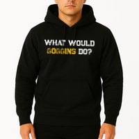 WHAT WOULD GOGGINS DO Hoodie
