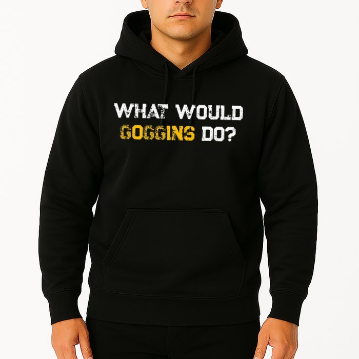 WHAT WOULD GOGGINS DO Hoodie