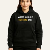 WHAT WOULD GOGGINS DO Hoodie