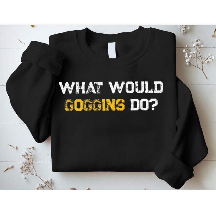 WHAT WOULD GOGGINS DO Sweatshirt