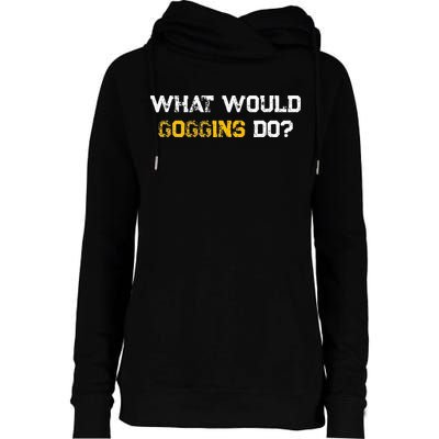 WHAT WOULD GOGGINS DO Womens Funnel Neck Pullover Hood